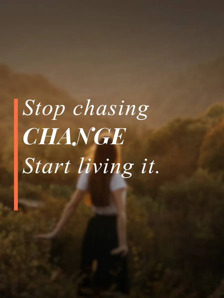 stop chasing change